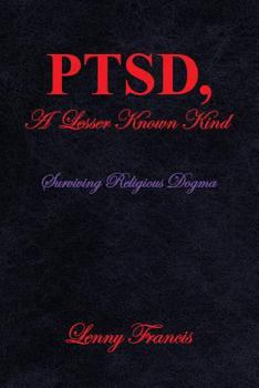 Paperback PTSD, A Lesser Known Kind: Surviving Religious Dogma Book
