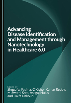 Hardcover Advancing Disease Identification and Management Through Nanotechnology in Healthcare 6.0 Book