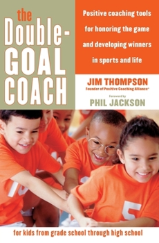 Paperback The Double-Goal Coach: Positive Coaching Tools for Honoring the Game and Developing Winners in Sports and Life Book