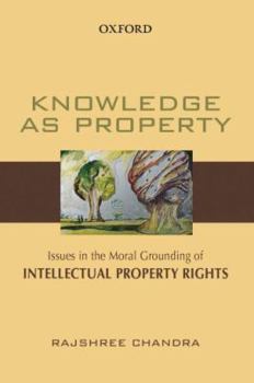 Hardcover Knowledge as Property: Issues in the Moral Grounding of Intellectual Property Rights Book