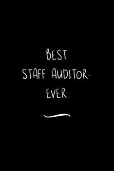 Best Staff Auditor. Ever: Funny Office Notebook/Journal For Women/Men/Coworkers/Boss/Business Woman/Funny office work desk humor/ Stress Relief Anger Management Journal(6x9 inch)
