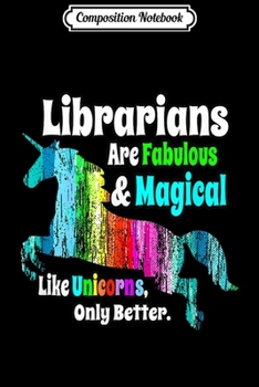 Paperback Composition Notebook: Librarians Unicorn Fabulous and Magical Like a Unicorn Journal/Notebook Blank Lined Ruled 6x9 100 Pages Book
