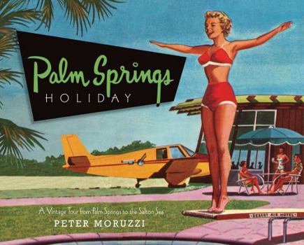 Hardcover Palm Springs Holiday: A Vintage Tour from Palm Springs to the Saltan Sea Book