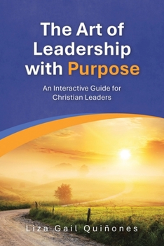 Paperback The Art of Leadership with Purpose: An Interactive Guide for Christian Leaders Book