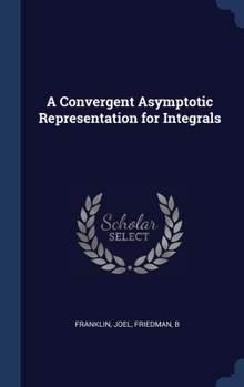 Hardcover A Convergent Asymptotic Representation for Integrals Book