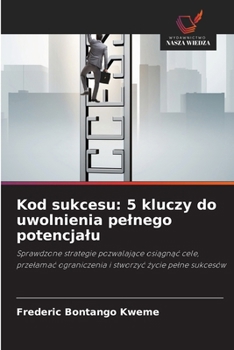 Kod sukcesu: 5 kluczy do uwolnienia pelnego potencjalu