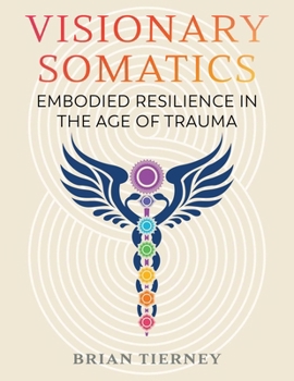 Paperback Visionary Somatics: Embodied Resilience in the Age of Trauma Book