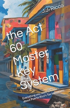 Paperback the Act 60 Master Key System: Everything you need to know about Puerto Rico's Tax Incentives Book