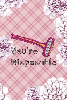 You're Disposable: Fuck Boys Notebook Journal Composition Blank Lined Diary Notepad 120 Pages Paperback Pink Flowers