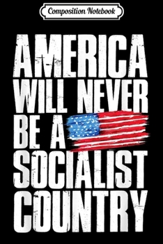 Paperback Composition Notebook: America Will Never Be A Socialist Country Patriotic Journal/Notebook Blank Lined Ruled 6x9 100 Pages Book