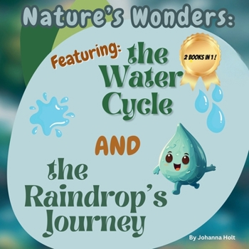 Paperback Nature's Wonders: Featuring the Water Cycle and the Raindrop's Journey: Two Adventures in One Book! Book