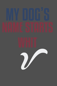 My dog's name starts whit V: For Pet Dog Owners Lovers Teens Girls Students Teachers Adults Moms| College Ruled Lined Pages | 6x9 120 White Pages