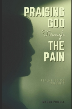 Paperback Praising God Through the Pain: Psalms 135-150, Volume 9 Book