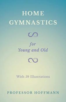 Paperback Home Gymnastics - For Young and Old - With 59 Illustrations Book