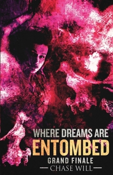 Where Dreams Are Entombed: Grand Finale - Book #3 of the Where Dreams Are Entombed