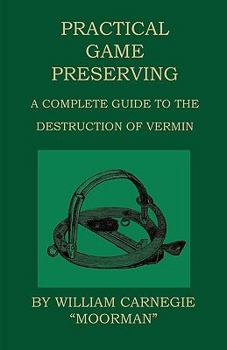 Paperback Practical Game Preserving - A Complete Guide To The Destruction Of Vermin Book