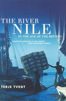 Paperback The River Nile in the Age of the British: Political Ecology and the Quest for Economic Power Book