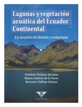 Lagunas y vegetación acuática del Ecuador Continental: Un atractivo de ciencia y ecoturismo (Spanish Edition)