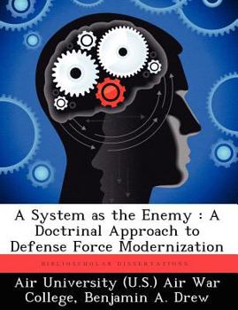 Paperback A System as the Enemy: A Doctrinal Approach to Defense Force Modernization Book