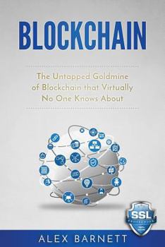 Paperback Blockchain: The Untapped Goldmine Of Blockchain That Virtually No One Knows About Book