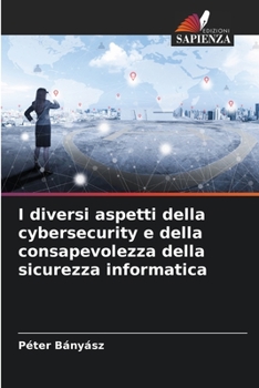Paperback I diversi aspetti della cybersecurity e della consapevolezza della sicurezza informatica [Italian] Book