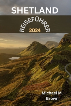 Paperback Shetland-Reiseführer 2024: Ein lokaler Reiseführer zum bestgehüteten Geheimnis Schottlands. Entdecken Sie verborgene Reize, reiche Geschichte, Sc [German] Book