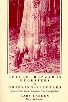 Paperback Belled Buzzards, Hucksters and Grieving Specters: Appalachian Tales: Strange, True & Legendary Book