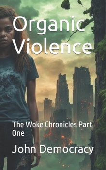 Paperback Organic Violence: The Woke Chronicles Part One Book