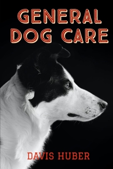 Paperback General Dog Care: Everything You Need to Know to Raise the Perfect Dog Book