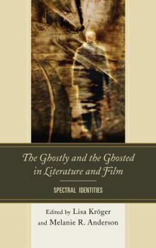 Paperback The Ghostly and the Ghosted in Literature and Film: Spectral Identities Book