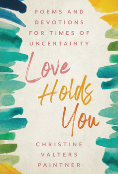 Paperback Love Holds You: Poems and Devotions for Times of Uncertainty Book