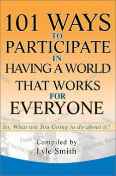 Paperback 101 Ways to Participate in Having a World that Works for Everyone: So, What are You Going to do about it? Book