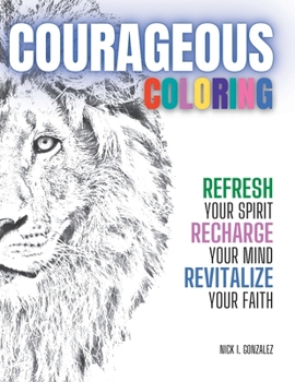 Paperback Courageous Coloring for Adults: Refresh your Spirit, Recharge your Mind, and Revitalize your Faith Book