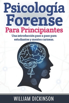 Paperback Psicología forense para principiantes: Una introducción paso a paso para estudiantes y mentes curiosas. [Spanish] Book