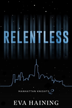 Relentless: Manhattan Knights Series Book One (Discreet) (Eva Haining Discreet Editions)