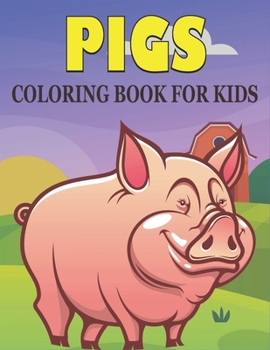 Paperback Pigs Coloring Book For Kids: Best Pigs Coloring Book Kids Book