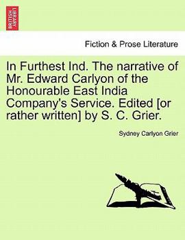 Paperback In Furthest Ind. the Narrative of Mr. Edward Carlyon of the Honourable East India Company's Service. Edited [Or Rather Written] by S. C. Grier. Book