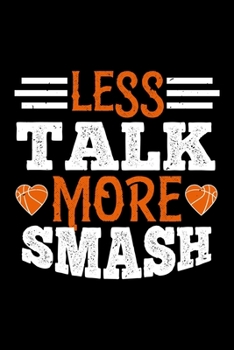 Less Talk More Smash: Best basketball quote journal notebook for multiple purpose like writing notes, plans and ideas. Best basketball composition ... lover. (Basketball Journal Notebook)