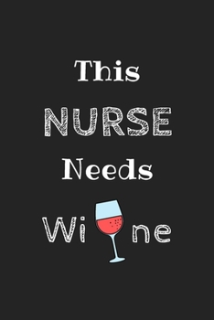 Paperback This Nurse Needs Wine Journal: Blank ruled lined notebook gift for nurse, nursing student, funny graduation gift for nurse, for men and women Book