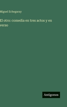 El otro: comedia en tres actos y en verso (Spanish Edition)