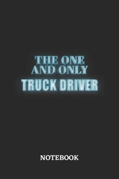 The One And Only Truck Driver Notebook: 6x9 inches - 110 blank numbered pages - Greatest Passionate working Job Journal - Gift, Present Idea