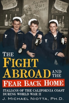 Paperback The Fight Abroad and the Fear Back Home: Italians of the California Coast During World War Two Book