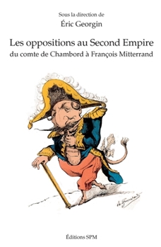 Paperback Les oppositions au Second Empire: Du comte de Chambord à François Mitterrand [French] Book