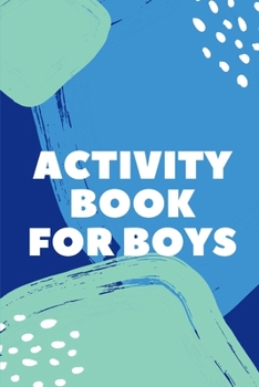 Activity Book for Boys : Fun Filled Prompted Notebook - Homeschooling - Road Trip Activity - Gift for Kids - Birthday - Summer Camp - Mazes - Dot to Dot - Word Search
