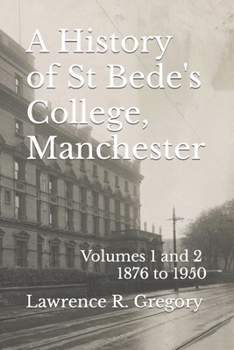 A History of St Bede's College, Manchester: Volumes 1 and 2 - 1876 to 1950