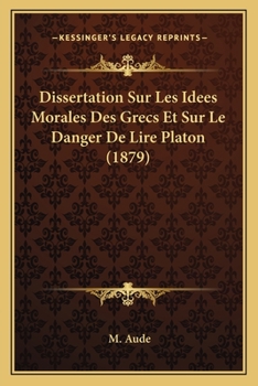 Paperback Dissertation Sur Les Idees Morales Des Grecs Et Sur Le Danger De Lire Platon (1879) [French] Book