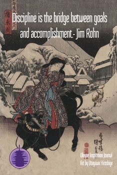 Discipline is the bridge between goals and accomplishment. - Jim Rohn: Ukiyoe Inspirational Journal Art by Utagawa Kunisada: Timeless Ukiyoe Journal/Notebook/Planner/Diary/Logbook/Writing book