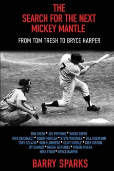 Paperback The Search for the Next Mickey Mantle: From Tom Tresh to Bryce Harper Book