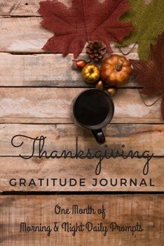 Thanksgiving Gratitude Journal: One Month of Morning & Night Daily Prompts: Cozy Fall Coffee Notebook with Four Weeks of Prompts to Create a Habit of ... for Notes with Dot Grid and Large Hexagons