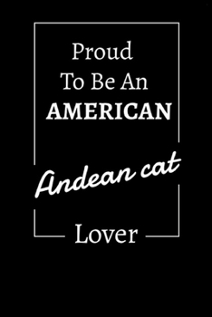 Paperback Proud to be an American Andean cat lover: Lined Notebook / Journal Gift, 120 Pages, 6x9, Soft Cover, Matte Finish Book